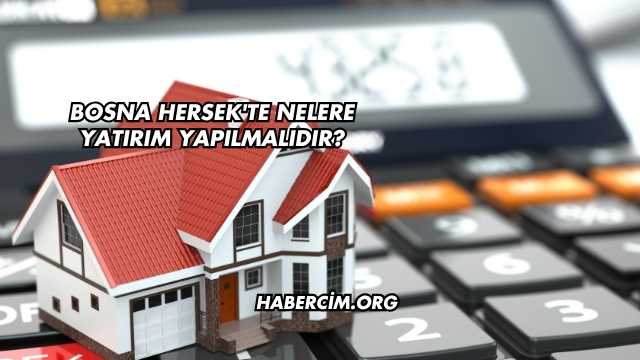 Bosna Hersek'te Nelere Yatırım Yapılmalıdır?