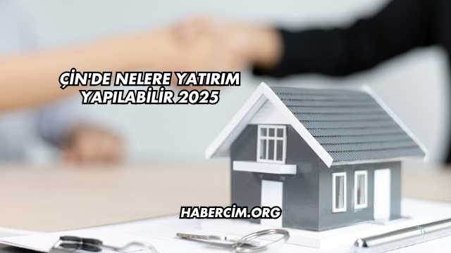 Çin'de Nelere Yatırım Yapılabilir 2025