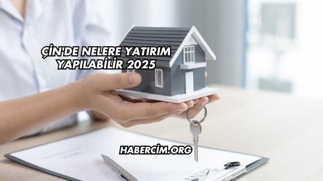 Çin'de Nelere Yatırım Yapılabilir 2025