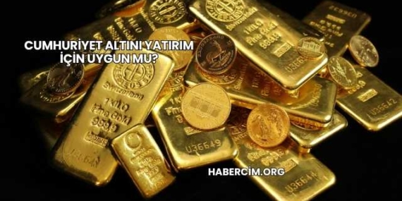 Cumhuriyet Altını Yatırım İçin Uygun mu?