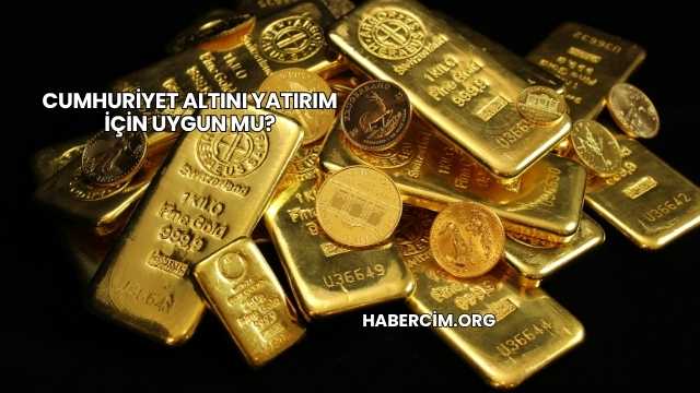 Cumhuriyet Altını Yatırım İçin Uygun mu?