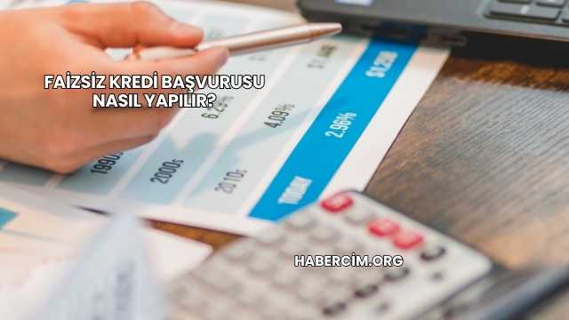 Faizsiz Kredi Başvurusu Nasıl Yapılır?