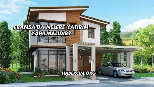 Fransa'da Nelere Yatırım Yapılmalıdır?
