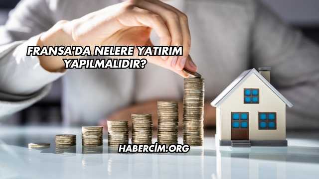 Fransa'da Nelere Yatırım Yapılmalıdır?