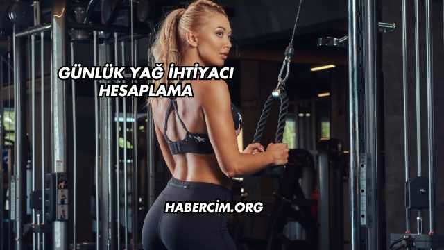 Günlük Yağ İhtiyacı Hesaplama