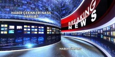 Haber Çekimleri Nasıl Yapılır?
