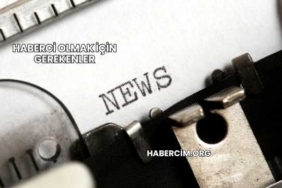Haberci Olmak İçin Gerekenler
