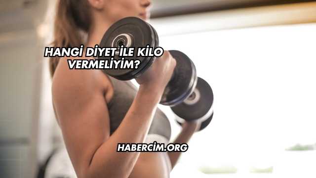 Hangi Diyet ile Kilo Vermeliyim?