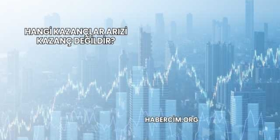 Hangi Kazançlar Arızi Kazanç Değildir?