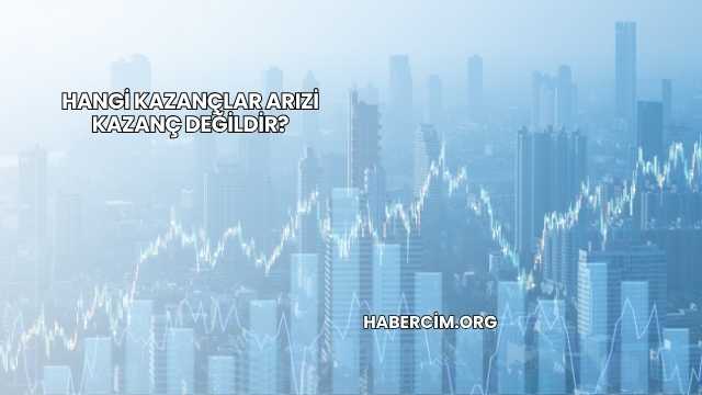 Hangi Kazançlar Arızi Kazanç Değildir?