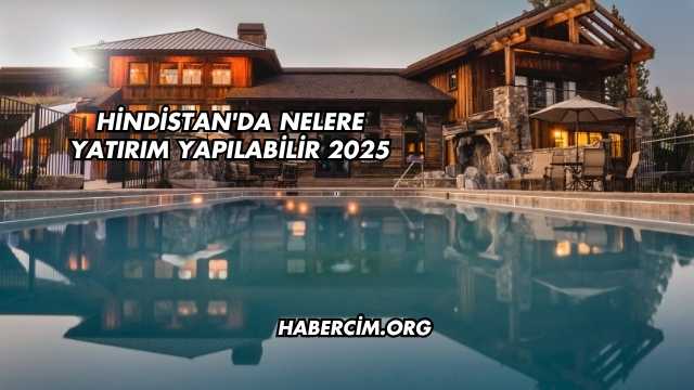 Hindistan'da Nelere Yatırım Yapılabilir 2025