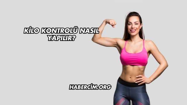 Kilo Kontrolü Nasıl Yapılır?