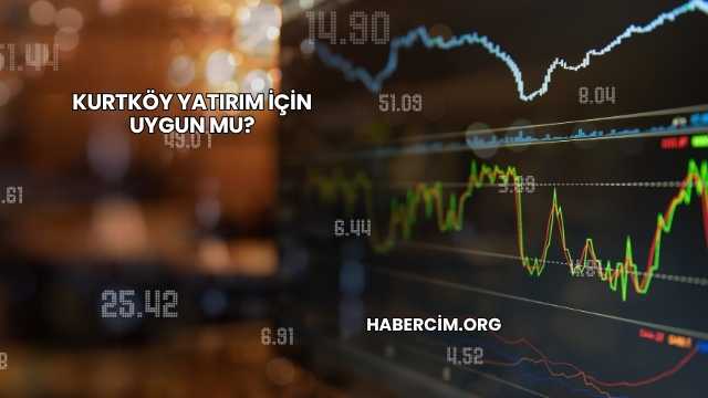 Kurtköy Yatırım İçin Uygun mu?