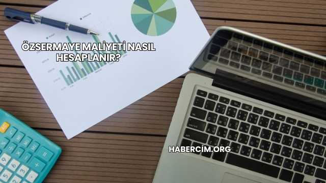 Özsermaye Maliyeti Nasıl Hesaplanır?