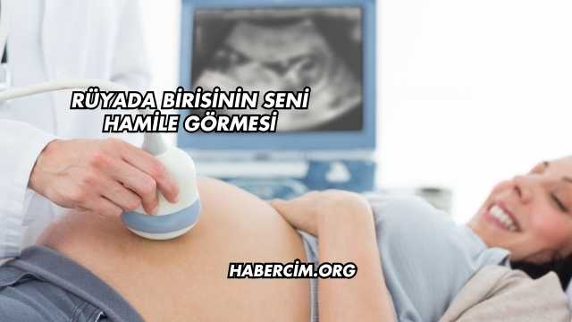 Rüyada Birisinin Seni Hamile Görmesi