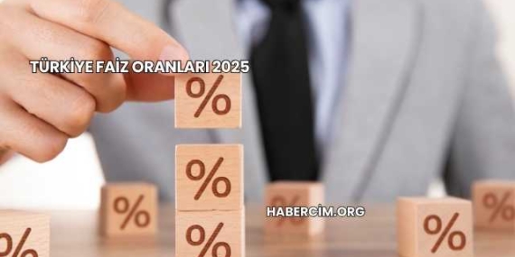 Türkiye Faiz Oranları 2025