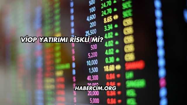 VİOP Yatırımı Riskli mi?