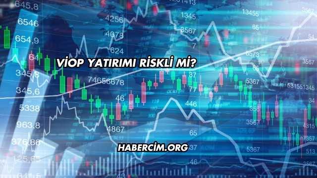VİOP Yatırımı Riskli mi?