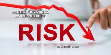 Yatırım Dünyasında Riskler Nelerdir?