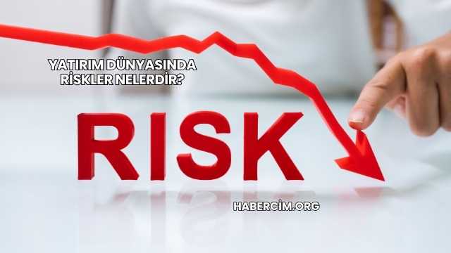 Yatırım Dünyasında Riskler Nelerdir?