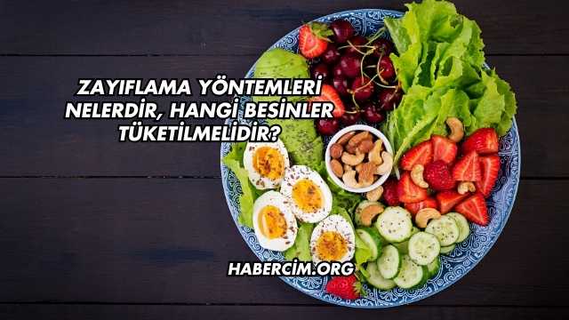 Zayıflama Yöntemleri Nelerdir, Hangi Besinler Tüketilmelidir