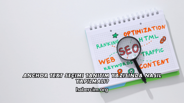Anchor Text Seçimi Tanıtım Yazısında Nasıl Yapılmalı?