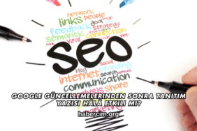 Google Güncellemelerinden Sonra Tanıtım Yazısı Hâlâ Etkili mi