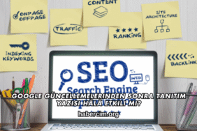 Google Güncellemelerinden Sonra Tanıtım Yazısı Hâlâ Etkili mi?