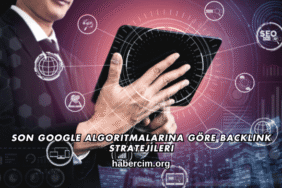 Son Google Algoritmalarına Göre Backlink Stratejileri
